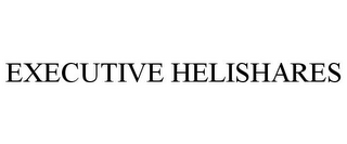 EXECUTIVE HELISHARES