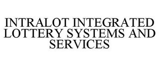 INTRALOT INTEGRATED LOTTERY SYSTEMS AND SERVICES