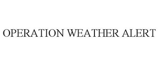 OPERATION WEATHER ALERT