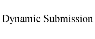 DYNAMIC SUBMISSION