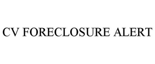 CV FORECLOSURE ALERT