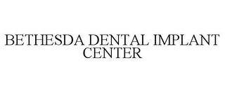 BETHESDA DENTAL IMPLANT CENTER
