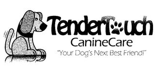 TENDERTOUCH CANINECARE "YOUR DOG'S NEXT BEST FRIEND!"