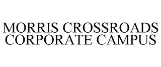 MORRIS CROSSROADS CORPORATE CAMPUS