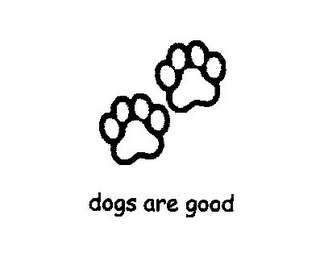 DOGS ARE GOOD