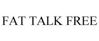 FAT TALK FREE