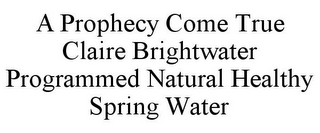 A PROPHECY COME TRUE CLAIRE BRIGHTWATER PROGRAMMED NATURAL HEALTHY SPRING WATER