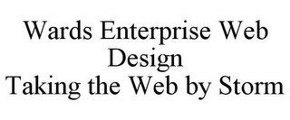 WARDS ENTERPRISE WEB DESIGN TAKING THE WEB BY STORM