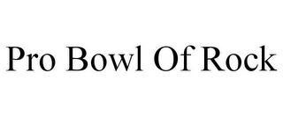 PRO BOWL OF ROCK