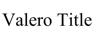 VALERO TITLE