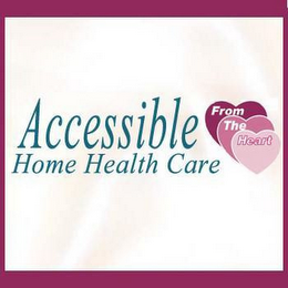 ACCESSIBLE HOME HEALTH CARE FROM THE HEART