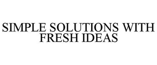 SIMPLE SOLUTIONS WITH FRESH IDEAS