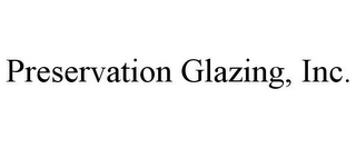 PRESERVATION GLAZING, INC.