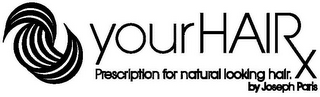 YOURHAIRX PRESCRIPTION FOR NATURAL LOOKING HAIR. BY JOSEPH PARIS