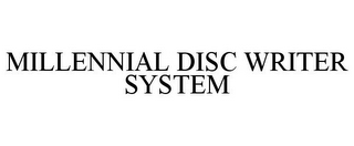 MILLENNIAL DISC WRITER SYSTEM