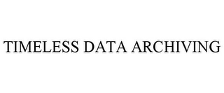 TIMELESS DATA ARCHIVING