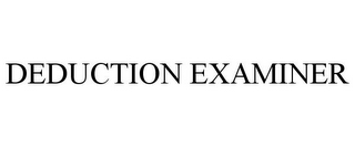 DEDUCTION EXAMINER