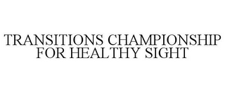 TRANSITIONS CHAMPIONSHIP FOR HEALTHY SIGHT