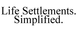 LIFE SETTLEMENTS. SIMPLIFIED.