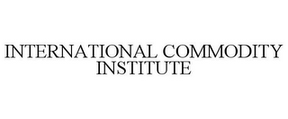 INTERNATIONAL COMMODITY INSTITUTE