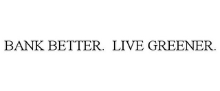 BANK BETTER. LIVE GREENER.