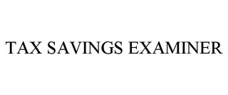 TAX SAVINGS EXAMINER