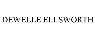 DEWELLE ELLSWORTH