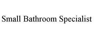 SMALL BATHROOM SPECIALIST