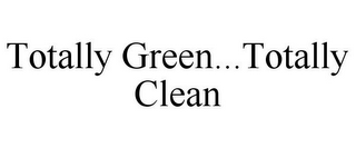 TOTALLY GREEN...TOTALLY CLEAN