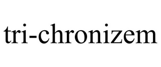 TRI-CHRONIZEM