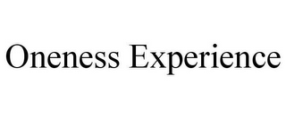 ONENESS EXPERIENCE