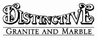 DISTINCTIVE GRANITE AND MARBLE