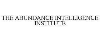 THE ABUNDANCE INTELLIGENCE INSTITUTE