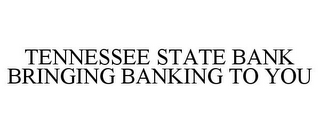 TENNESSEE STATE BANK BRINGING BANKING TO YOU