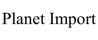 PLANET IMPORT