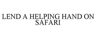 LEND A HELPING HAND ON SAFARI