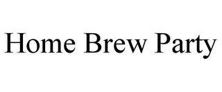 HOME BREW PARTY