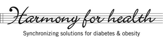 HARMONY FOR HEALTH SYNCHRONIZING SOLUTIONS FOR DIABETES & OBESITY