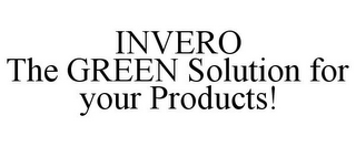 INVERO THE GREEN SOLUTION FOR YOUR PRODUCTS!