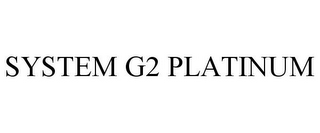 SYSTEM G2 PLATINUM