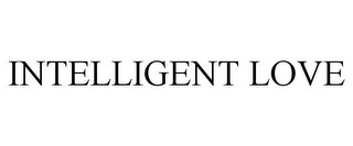 INTELLIGENT LOVE