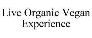 LIVE ORGANIC VEGAN EXPERIENCE