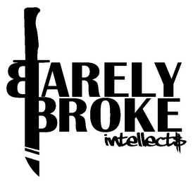 BARELY BROKE INTELLECT$