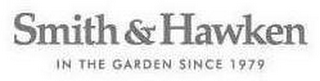SMITH & HAWKEN IN THE GARDEN SINCE 1979