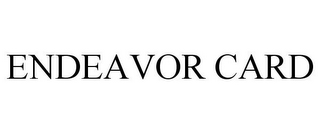 ENDEAVOR CARD