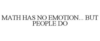 MATH HAS NO EMOTION... BUT PEOPLE DO