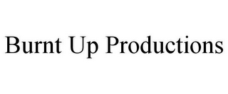 BURNT UP PRODUCTIONS