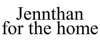 JENNTHAN FOR THE HOME