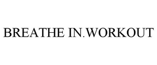 BREATHE IN.WORKOUT