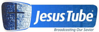 BROADCASTING OUR SAVIOR JESUS TUBE